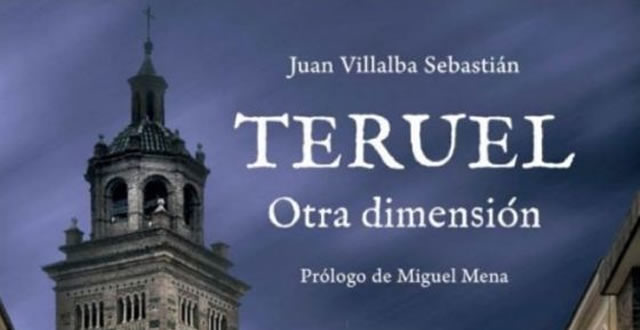 JUAN VILLALBA SEBASTIÁN PRESENTA TERUEL. OTRA DIMENSIÓN